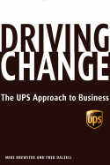 Driving Change: The UPS Approach to Business - Brewster, Mike, and Dalzell, Frederick