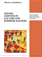 Driving Corporate Culture for Business Success - Creelman, James, and Business Intelligence