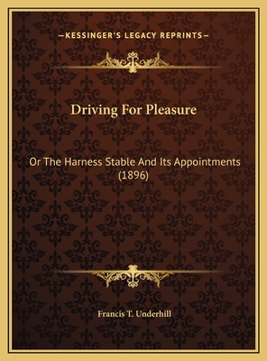 Driving for Pleasure: Or the Harness Stable and Its Appointments (1896) - Underhill, Francis T