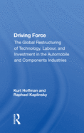 Driving Force: The Global Restructuring of Technology, Labor, and Investment in the Automobile and Components Industry