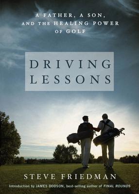 Driving Lessons: A Father, a Son, and the Healing Power of Golf - Friedman, Steve