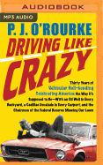 Driving Like Crazy: Thirty Years of Vehicular Hell-Bending Celebrating America the Way It's Supposed to Be--With an Oil Well in Every Backyard, a Cadillac Escalade in Every Carport, and the Chairman of the Federal Reserve Mowing Our Lawn