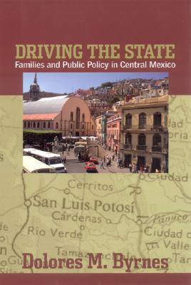 Driving the State: Families and Public Policy in Central Mexico - Byrnes, Dolores M