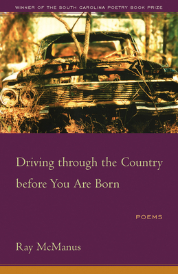 Driving Through the Country Before You Are Born: Poems - McManus, Ray, and Daniels, Kate (Foreword by)