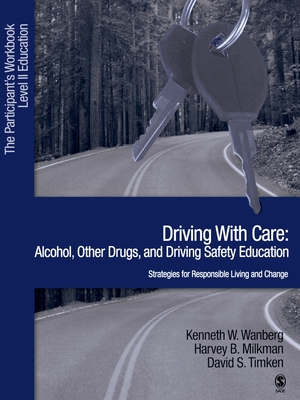 Driving with Care: Alcohol, Other Drugs, and Driving Safety Education-Strategies for Responsible Living: The Participants Workbook, Level II Education - Wanberg, Kenneth W, and Milkman, Harvey B, and Timken, David S