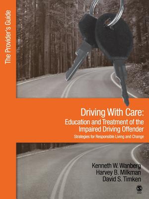 Driving with Care: Education and Treatment of the Impaired Driving Offender-Strategies for Responsible Living: The Provider s Guide - Wanberg, Kenneth W, and Milkman, Harvey B, and Timken, David S