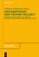 Drogenpoesie Der Fr?hen Neuzeit: Studien Und Editionen Zur Literaturgeschichte Von Tabak, Wein, Bier Und Kaffee