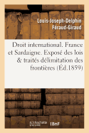 Droit International. France Et Sardaigne. Expos? Des Lois Et Trait?s, D?limitation Des Fronti?res