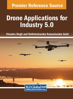 Drone Applications for Industry 5.0 - Singh, Chandra (Editor), and Gatti, Rathishchandra Ramachandra (Editor)