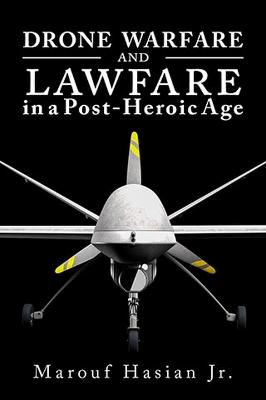 Drone Warfare and Lawfare in a Post-Heroic Age - Hasian, Marouf