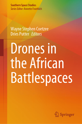 Drones in the African Battlespaces - Coetzee, Wayne Stephen (Editor), and Putter, Dries (Editor)