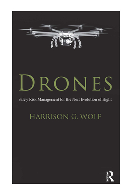 Drones: Safety Risk Management for the Next Evolution of Flight - Wolf, Harrison G