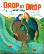Drop by Drop Drop by Drop: A Story of Rabbi Akiva a Story of Rabbi Akiva