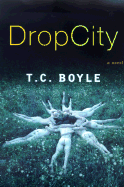 Drop City - Boyle, T Coraghessan, and T C, Boyle