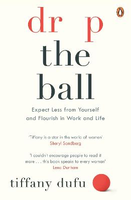 Drop the Ball: Expect Less from Yourself and Flourish in Work & Life - Dufu, Tiffany