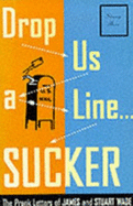 Drop Us a Line-- Sucker!: The Prank Letters of James and Stuart Wade