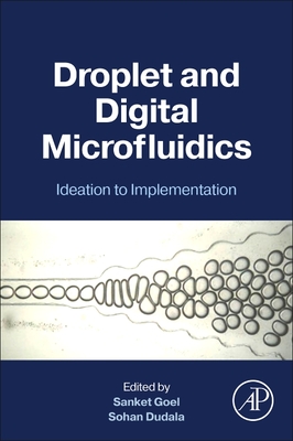 Droplet and Digital Microfluidics: Ideation to Implementation - Goel, Sanket (Editor), and Dudala, Sohan (Editor)