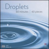 Droplets: 60 Minutes, 60 Pieces - Alexei Volodin (piano); Antony Gray (piano); Cantillation; Dave Mibus (piano); David Drury (organ); David Stanhope (piano);...