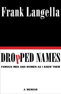 Dropped Names: Famous Men and Women as I Knew Them - Langella, Frank