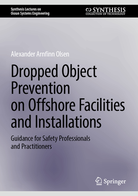 Dropped Object Prevention on Offshore Facilities and Installations: Guidance for Safety Professionals and Practitioners - Olsen, Alexander Arnfinn