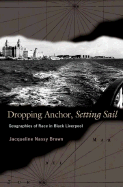 Dropping Anchor, Setting Sail: Geographies of Race in Black Liverpool