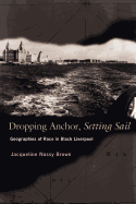 Dropping Anchor, Setting Sail: Geographies of Race in Black Liverpool
