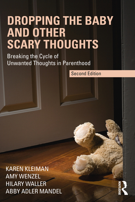 Dropping the Baby and Other Scary Thoughts: Breaking the Cycle of Unwanted Thoughts in Parenthood - Kleiman, Karen, and Wenzel, Amy, and Waller, Hilary