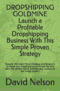 Dropshipping Goldmine: Launch a Profitable Dropshipping Business with This Simple Proven Strategy