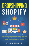 Dropshipping Shopify: Step-by-Step Guide for Beginners to Build Your Online Business, Create Your E-Commerce Start Making Money Online, Techniques and Strategies