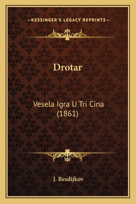 Drotar: Vesela Igra U Tri Cina (1861) - Besdijkov, J