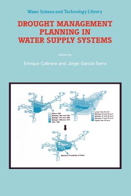 Drought Management Planning in Water Supply Systems: Proceedings from the UIMP International Course held in Valencia, December 1997 - Cabrera, Enrique (Editor), and Garca-Serra, Jorge (Editor)