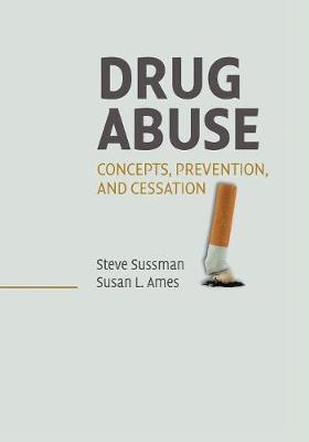 Drug Abuse: Concepts, Prevention, and Cessation - Sussman, Steve, and Ames, Susan L.