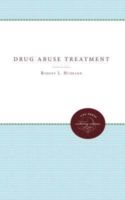 Drug Abuse Treatment: A National Study of Effectiveness - Hubbard, Robert L, and Marsden, Mary Ellen, and Rachel, J Valley
