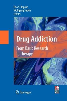 Drug Addiction: From Basic Research to Therapy - Rapaka, Rao S (Editor), and Sade, Wolfgang (Editor)