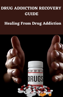 Drug addiction recovery guide: Healing from drug addiction - Davis, Steve