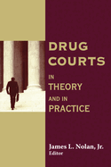 Drug Courts: In Theory and in Practice