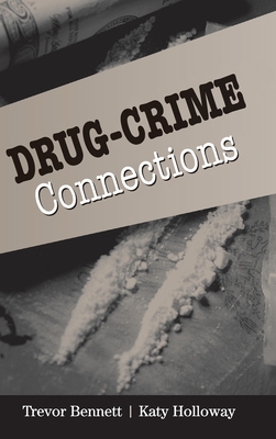 Drug-Crime Connections - Bennett, Trevor, and Holloway, Katy