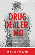 Drug Dealer, MD: How Doctors Were Duped, Patients Got Hooked, and Why It's So Hard to Stop