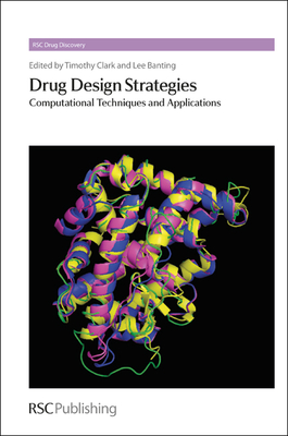 Drug Design Strategies: Computational Techniques and Applications - Banting, Lee (Editor), and Clark, Tim, Prof. (Editor)