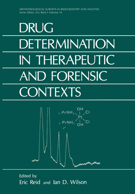 Drug Determination in Therapeutic and Forensic Contexts - Reid, Eric, and Wilson, Ian D