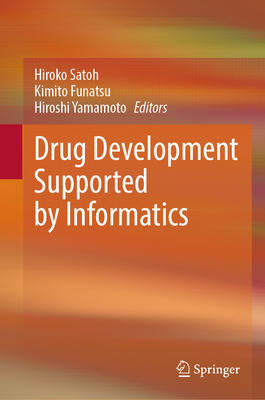 Drug Development Supported by Informatics - Satoh, Hiroko, and Funatsu, Kimito (Editor), and Yamamoto, Hiroshi (Editor)