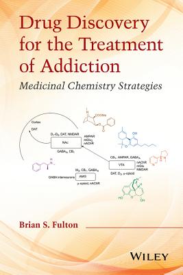 Drug Discovery for the Treatment of Addiction: Medicinal Chemistry Strategies - Fulton, Brian S.