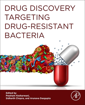 Drug Discovery Targeting Drug-Resistant Bacteria - Kesharwani, Prashant, PhD (Editor), and Chopra, Sidharth (Editor), and Dasgupta, Arunava (Editor)