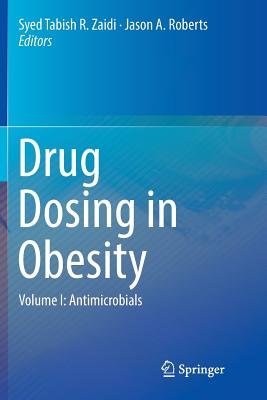 Drug Dosing in Obesity: Volume I: Antimicrobials - Zaidi, Syed Tabish R (Editor), and Roberts, Jason A (Editor)