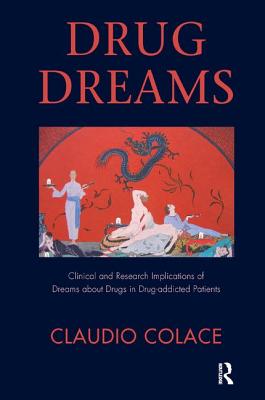 Drug Dreams: Clinical and Research Implications of Dreams about Drugs in Drug-addicted Patients - Colace, Claudio