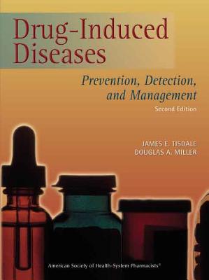 Drug-Induced Diseases: Prevention, Detection, and Management: Prevention, Detection, and Management - Tisdale, James E, Dr., Pharmd, Bcps, Fccp (Editor), and Miller, Pharm (Editor)