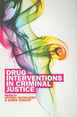 Drug Interventions in Criminal Justice - Hucklesby, Anthea (Editor), and Wincup, Emma (Editor)