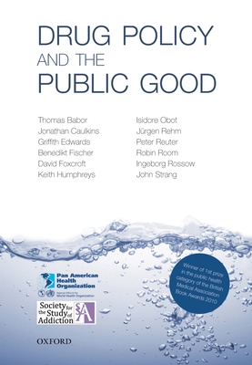 Drug Policy and the Public Good - Babor, Thomas F, Professor, and Caulkins, Jonathan P, and Edwards, Griffith