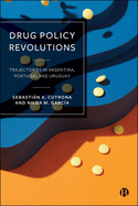 Drug Policy Revolutions: Trajectories in Argentina, Portugal, and Uruguay