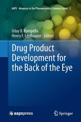 Drug Product Development for the Back of the Eye - Kompella, Uday B. (Editor), and Edelhauser, Henry F. (Editor)